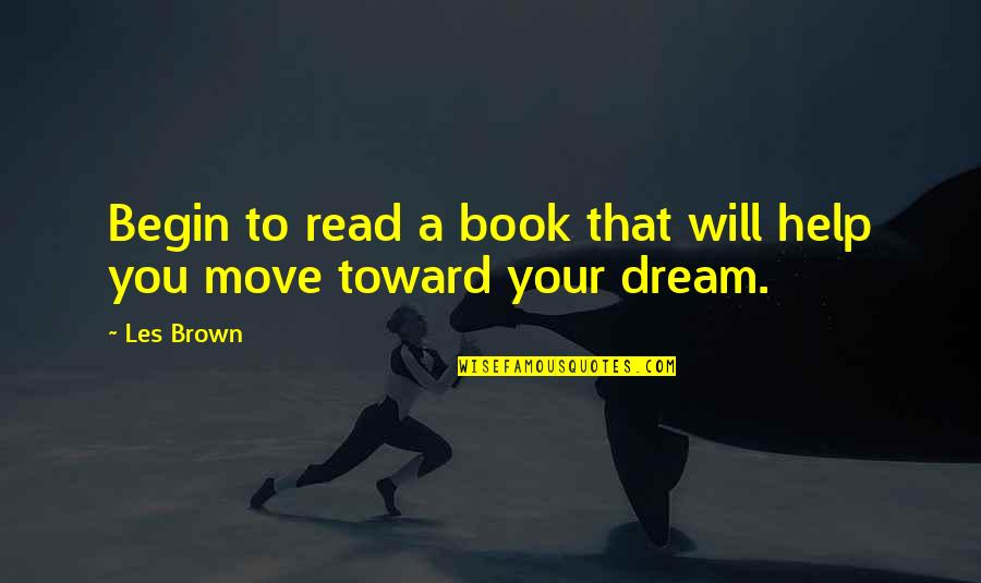 Les Brown All Quotes By Les Brown: Begin to read a book that will help