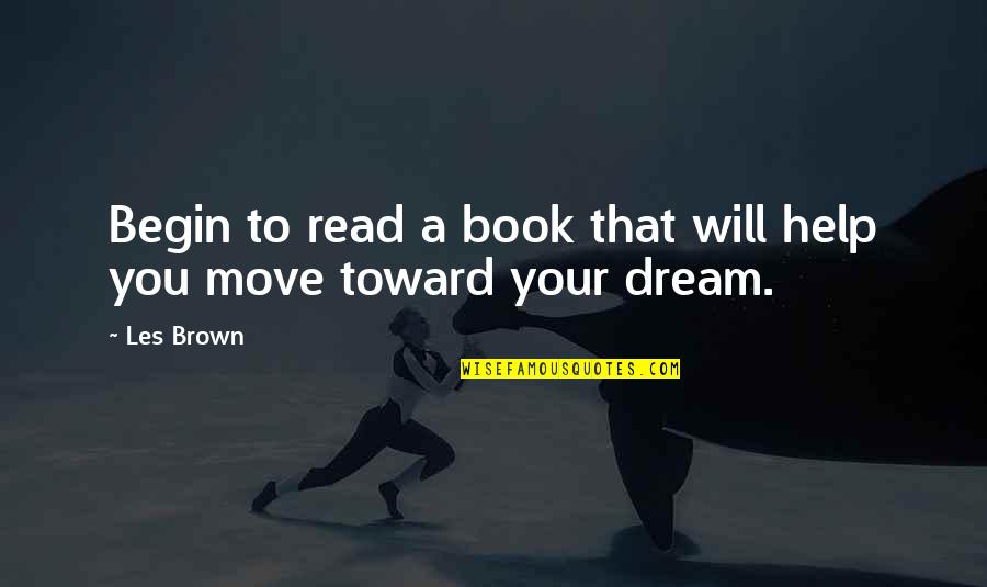 Les Brown Dream Quotes By Les Brown: Begin to read a book that will help