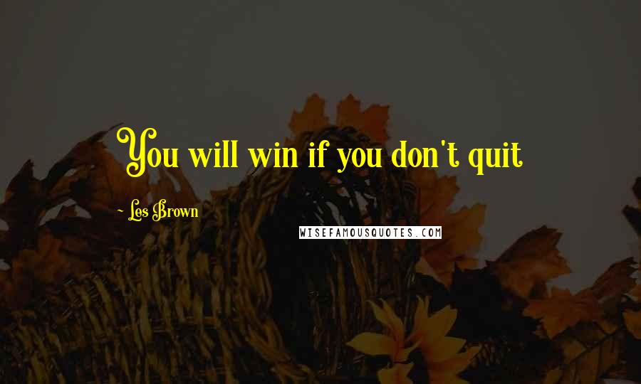 Les Brown quotes: You will win if you don't quit