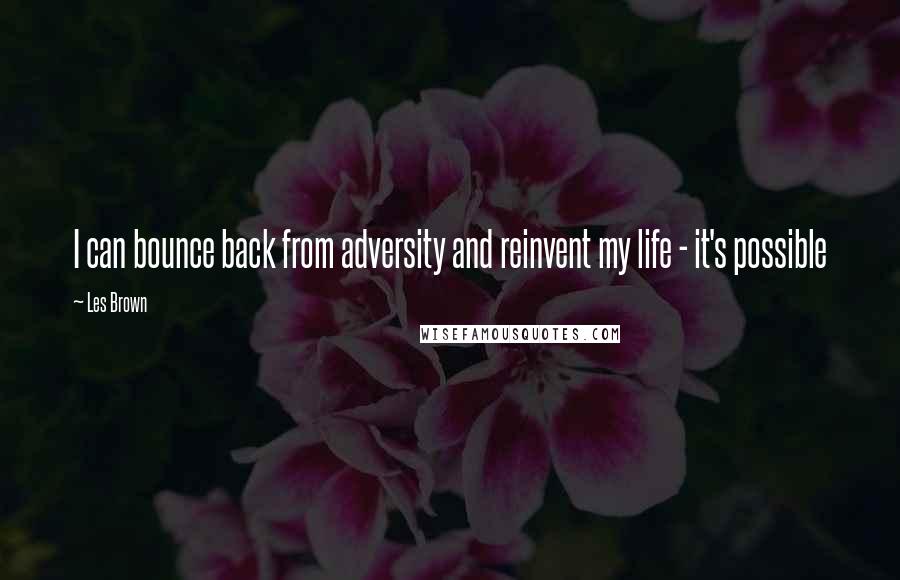 Les Brown quotes: I can bounce back from adversity and reinvent my life - it's possible