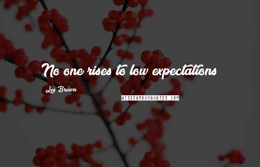 Les Brown quotes: No one rises to low expectations