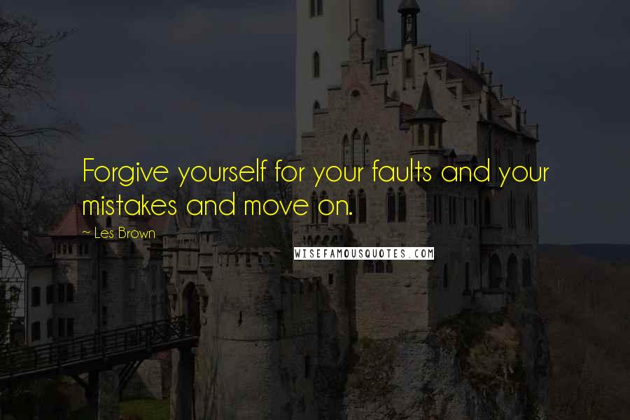 Les Brown quotes: Forgive yourself for your faults and your mistakes and move on.