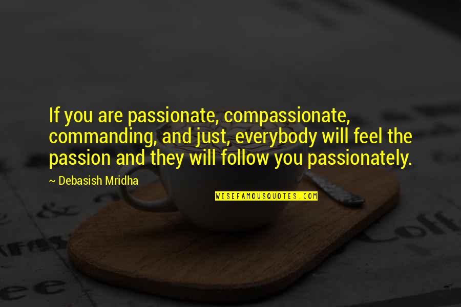 Les Chansons D Amour Quotes By Debasish Mridha: If you are passionate, compassionate, commanding, and just,