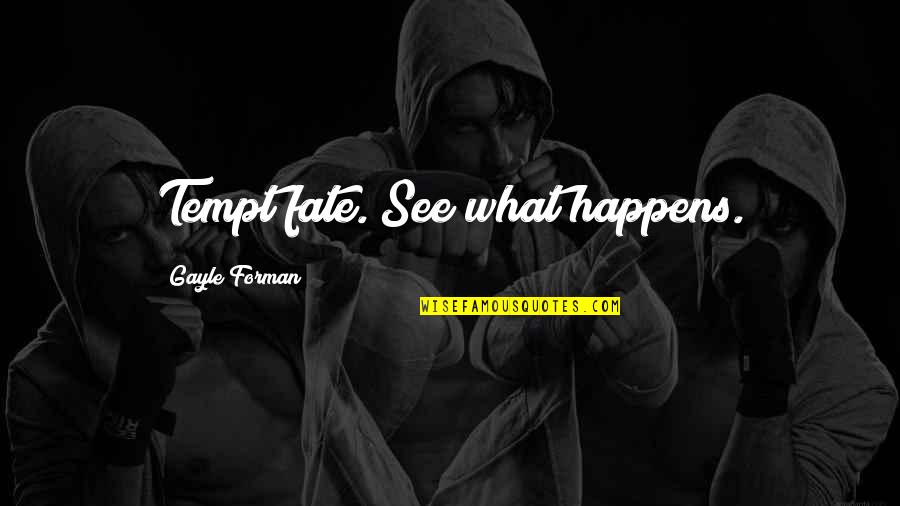 Les Chansons D Amour Quotes By Gayle Forman: Tempt fate. See what happens.