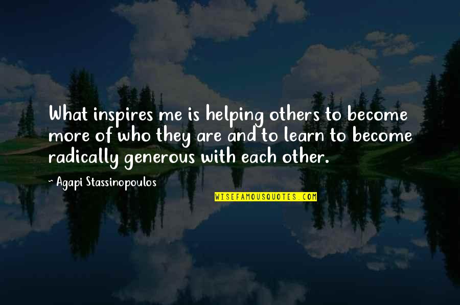 Les Choristes Pepinot Quotes By Agapi Stassinopoulos: What inspires me is helping others to become Les Choristes Pepinot Quotes By Agapi Stassinopoulos: What inspires me is helping others to become