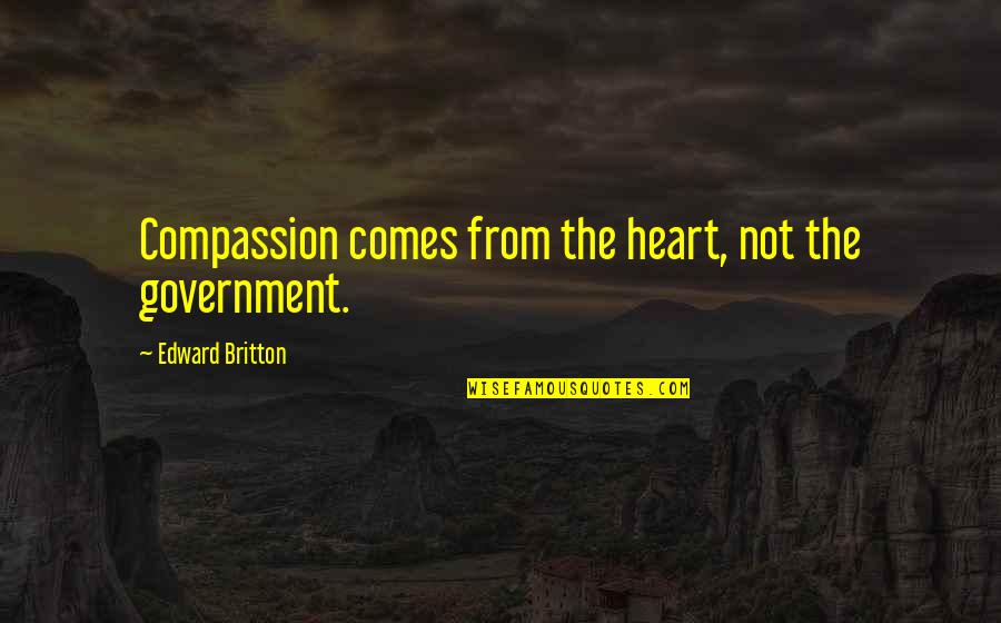 Les Etoiles Quotes By Edward Britton: Compassion comes from the heart, not the government. Les Etoiles Quotes By Edward Britton: Compassion comes from the heart, not the government.