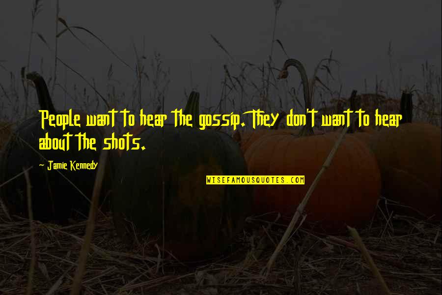 Les Etoiles Quotes By Jamie Kennedy: People want to hear the gossip. They don't