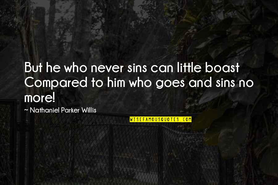 Les Evades Quotes By Nathaniel Parker Willis: But he who never sins can little boast