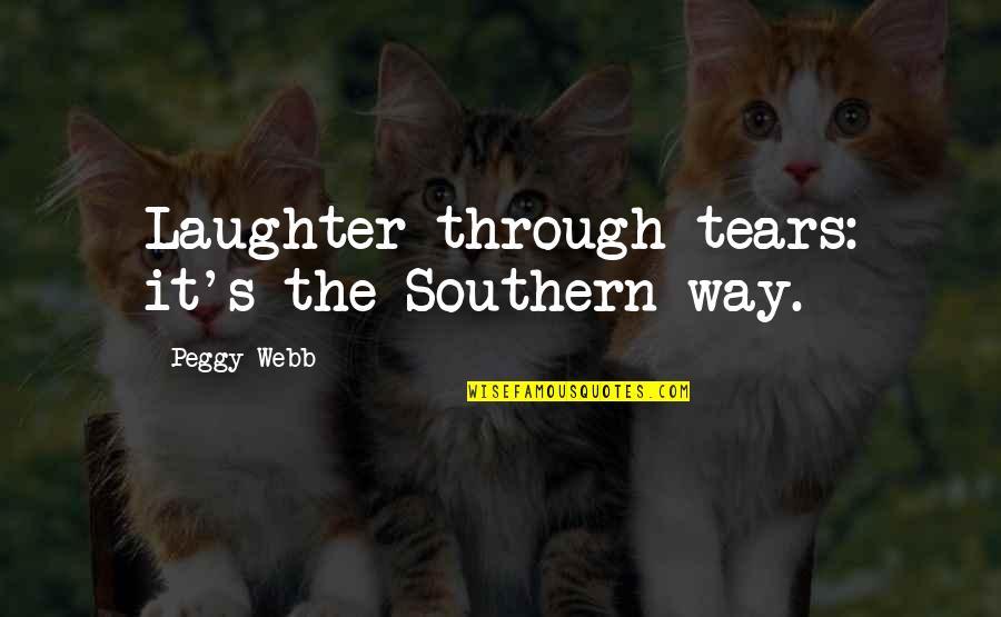 Les Evades Quotes By Peggy Webb: Laughter through tears: it's the Southern way.