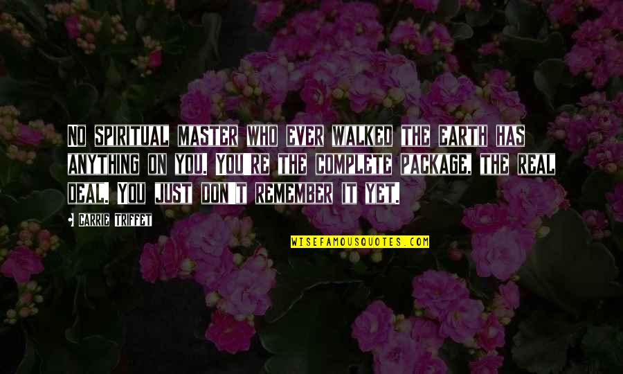 Les Gens Quotes By Carrie Triffet: No spiritual master who ever walked the earth