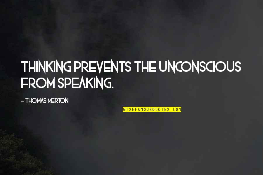 Les Grossman Quotes By Thomas Merton: Thinking prevents the unconscious from speaking.