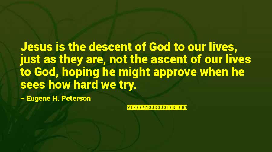 Les Hewitt Quotes By Eugene H. Peterson: Jesus is the descent of God to our