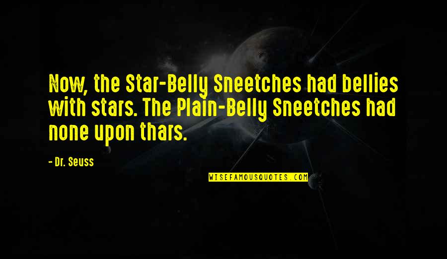 Les Hypocrites Quotes By Dr. Seuss: Now, the Star-Belly Sneetches had bellies with stars.