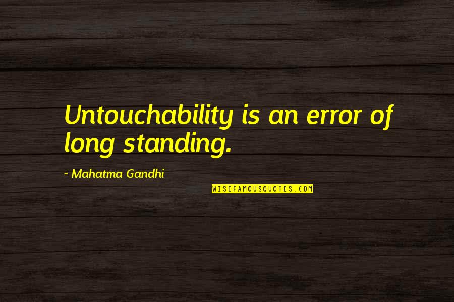 Les Kendall Strictly Ballroom Quotes By Mahatma Gandhi: Untouchability is an error of long standing.