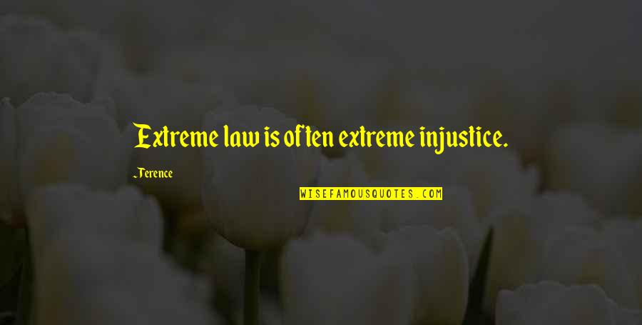 Les Kendall Strictly Ballroom Quotes By Terence: Extreme law is often extreme injustice.