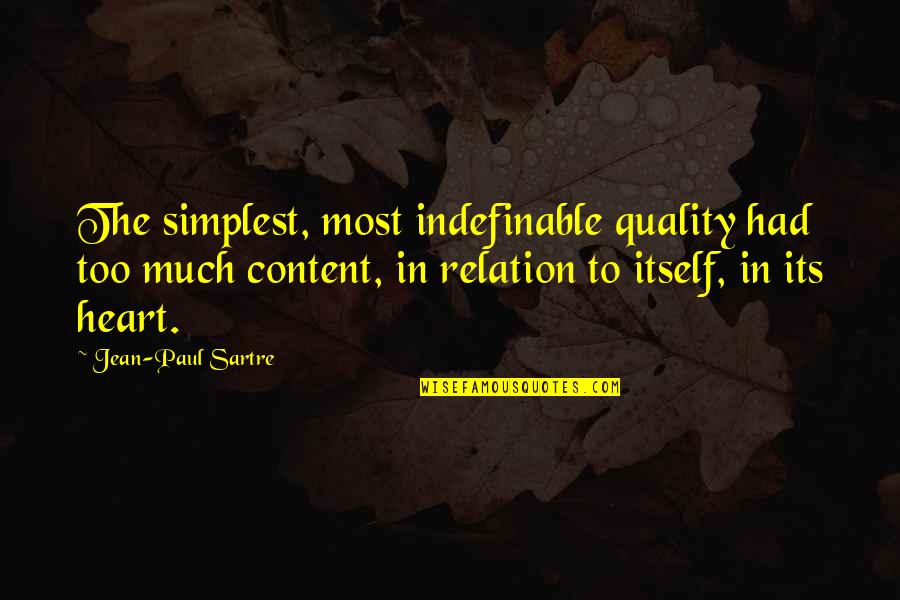 Les Meilleurs Amis Quotes By Jean-Paul Sartre: The simplest, most indefinable quality had too much