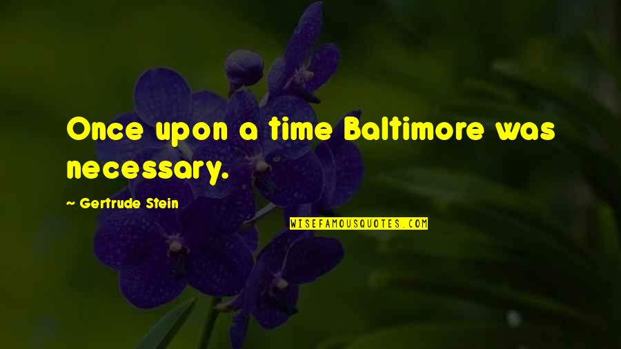 Les Miles Osu Quotes By Gertrude Stein: Once upon a time Baltimore was necessary. Les Miles Osu Quotes By Gertrude Stein: Once upon a time Baltimore was necessary.