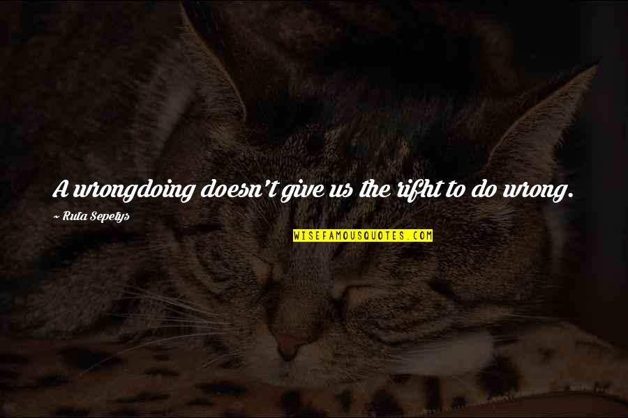 Les Mills Fitness Quotes By Ruta Sepetys: A wrongdoing doesn't give us the rifht to