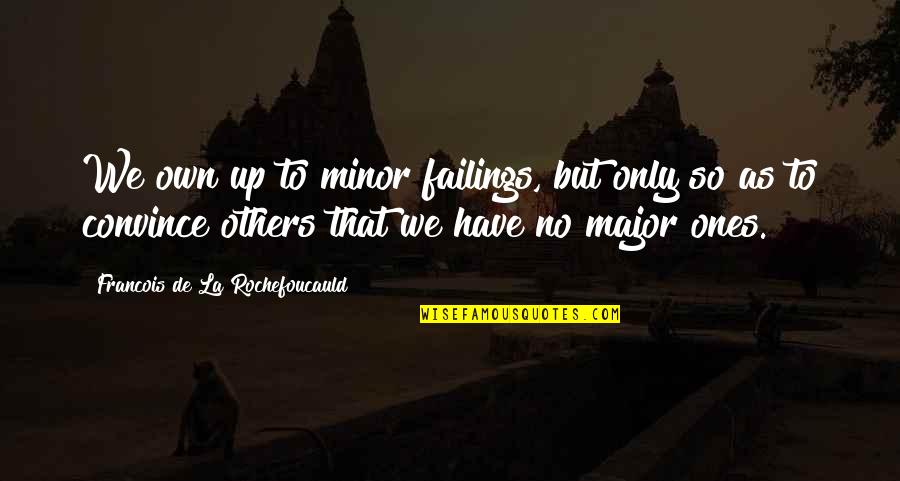 Les Mills Inspirational Quotes By Francois De La Rochefoucauld: We own up to minor failings, but only