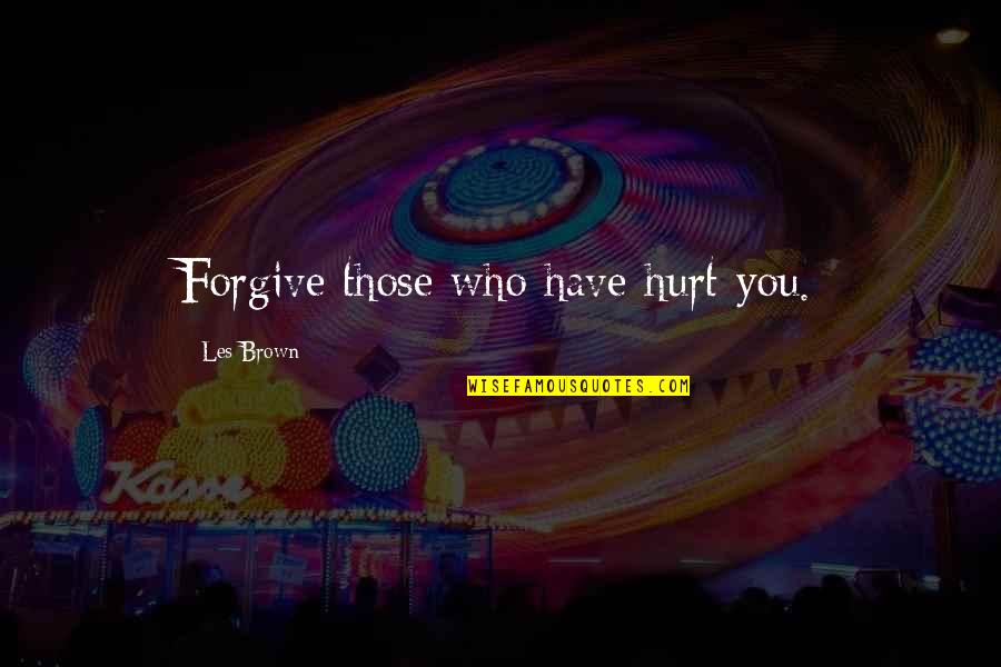 Les Mis Barricade Quotes By Les Brown: Forgive those who have hurt you.