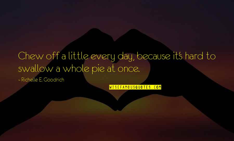 Les Miserables Combeferre Quotes By Richelle E. Goodrich: Chew off a little every day, because it's