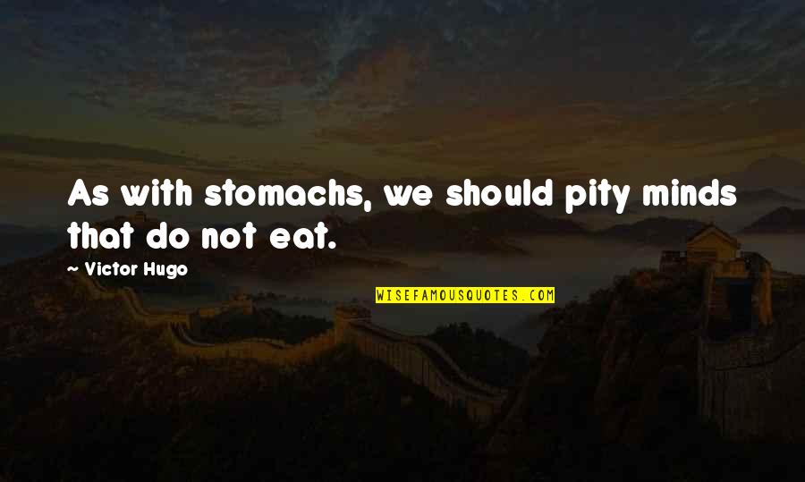 Les Miserables Hugo Quotes By Victor Hugo: As with stomachs, we should pity minds that Les Miserables Hugo Quotes By Victor Hugo: As with stomachs, we should pity minds that