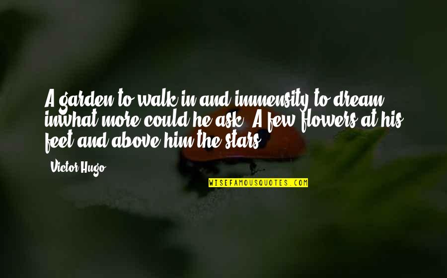 Les Miserables Hugo Quotes By Victor Hugo: A garden to walk in and immensity to Les Miserables Hugo Quotes By Victor Hugo: A garden to walk in and immensity to