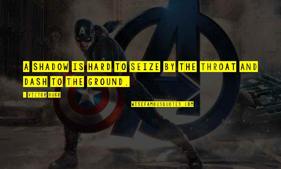 Les Miserables Hugo Quotes By Victor Hugo: A shadow is hard to seize by the