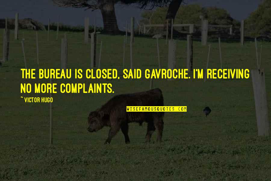 Les Miserables Hugo Quotes By Victor Hugo: The bureau is closed, said Gavroche. I'm receiving