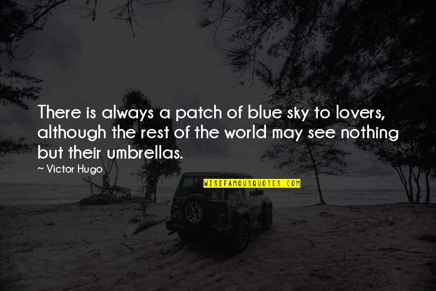 Les Miserables Hugo Quotes By Victor Hugo: There is always a patch of blue sky Les Miserables Hugo Quotes By Victor Hugo: There is always a patch of blue sky