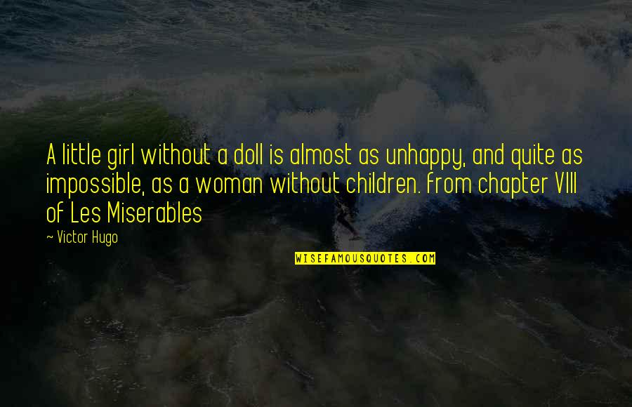 Les Miserables Hugo Quotes By Victor Hugo: A little girl without a doll is almost Les Miserables Hugo Quotes By Victor Hugo: A little girl without a doll is almost