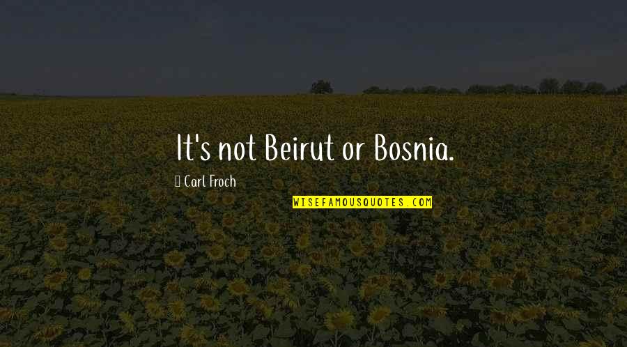 Les Miserables Musical Eponine Quotes By Carl Froch: It's not Beirut or Bosnia.