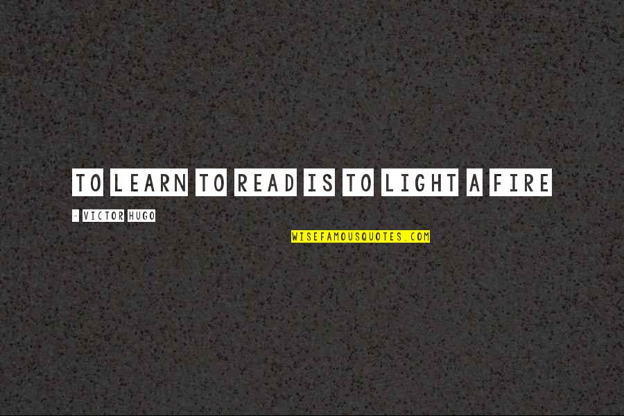 Les Miserables Quotes By Victor Hugo: To learn to read is to light a