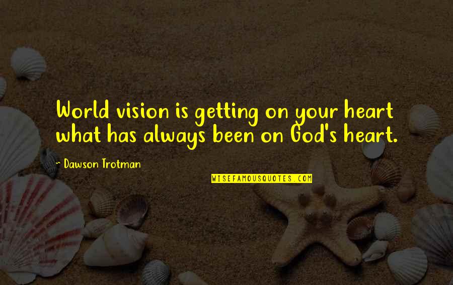 Les Oiseaux Quotes By Dawson Trotman: World vision is getting on your heart what