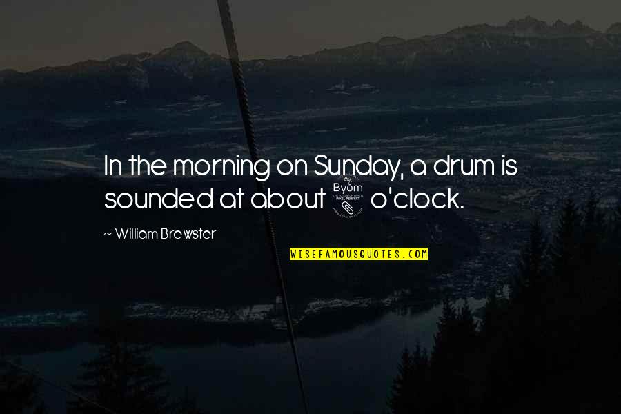 Les Oiseaux Quotes By William Brewster: In the morning on Sunday, a drum is Les Oiseaux Quotes By William Brewster: In the morning on Sunday, a drum is