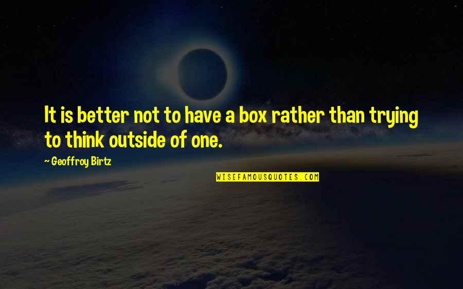 Les Plus Belle Quote Quotes By Geoffroy Birtz: It is better not to have a box