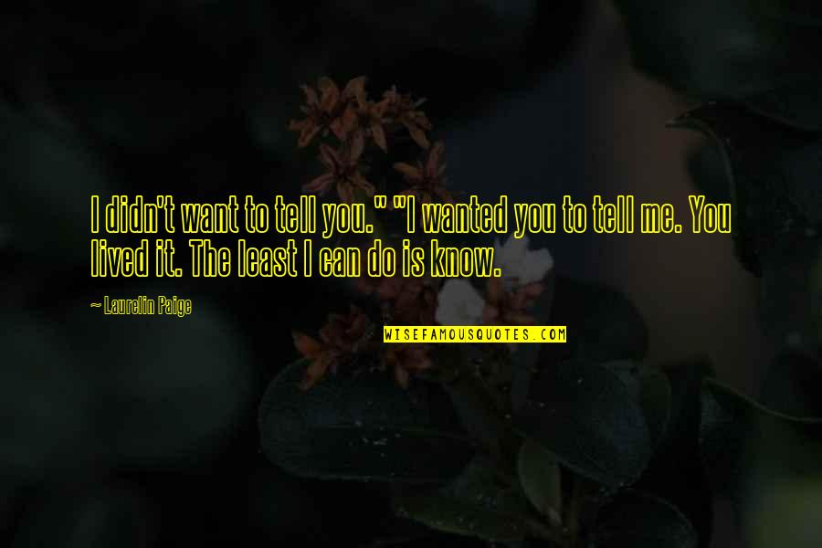 Les Plus Belle Quote Quotes By Laurelin Paige: I didn't want to tell you." "I wanted Les Plus Belle Quote Quotes By Laurelin Paige: I didn't want to tell you." "I wanted