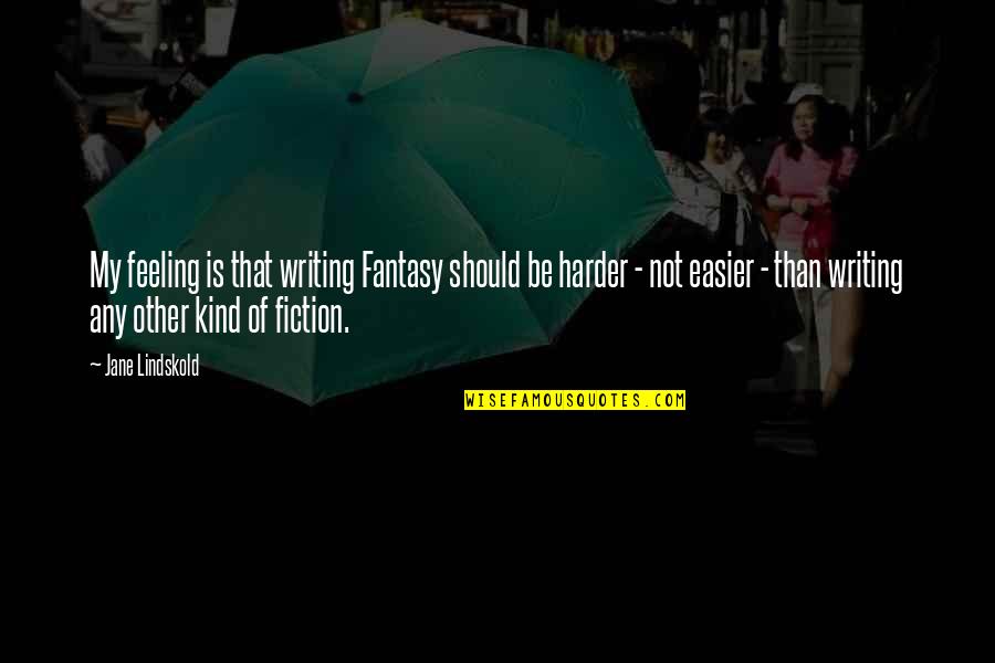 Les Retrouvailles Quotes By Jane Lindskold: My feeling is that writing Fantasy should be
