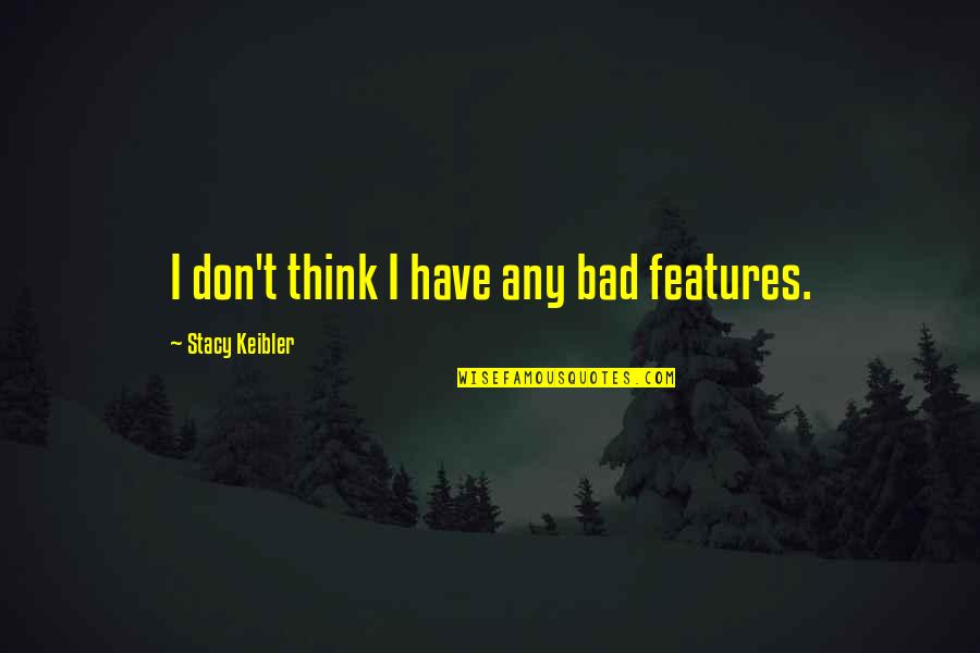 Les Retrouvailles Quotes By Stacy Keibler: I don't think I have any bad features.