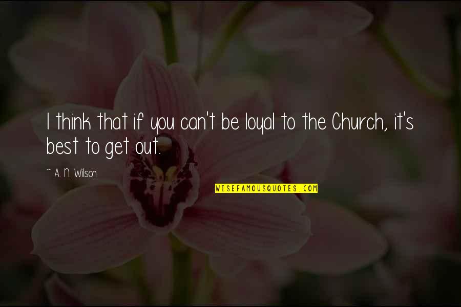 Les Revenants Quotes By A. N. Wilson: I think that if you can't be loyal