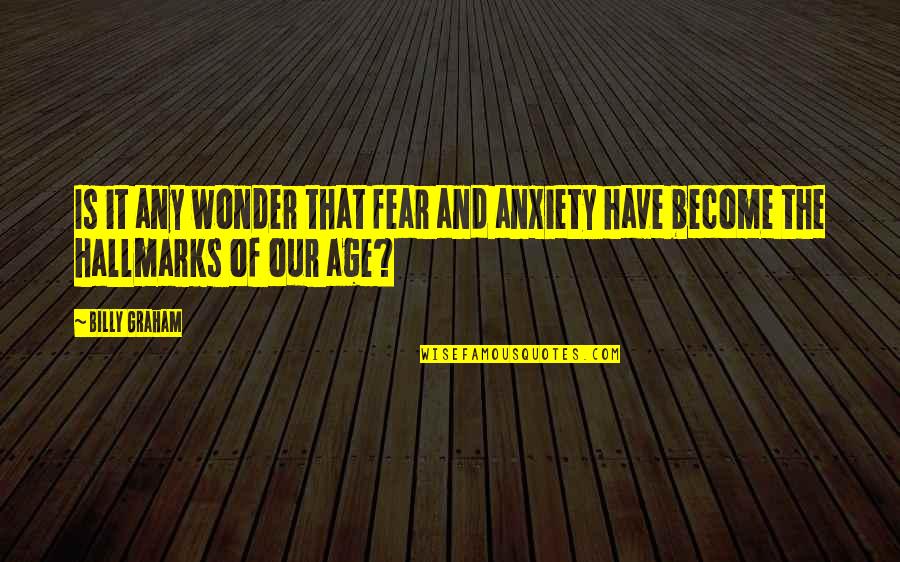 Les Revenants Quotes By Billy Graham: Is it any wonder that fear and anxiety