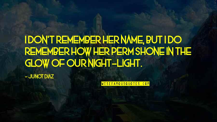 Les Revenants Quotes By Junot Diaz: I don't remember her name, but I do Les Revenants Quotes By Junot Diaz: I don't remember her name, but I do