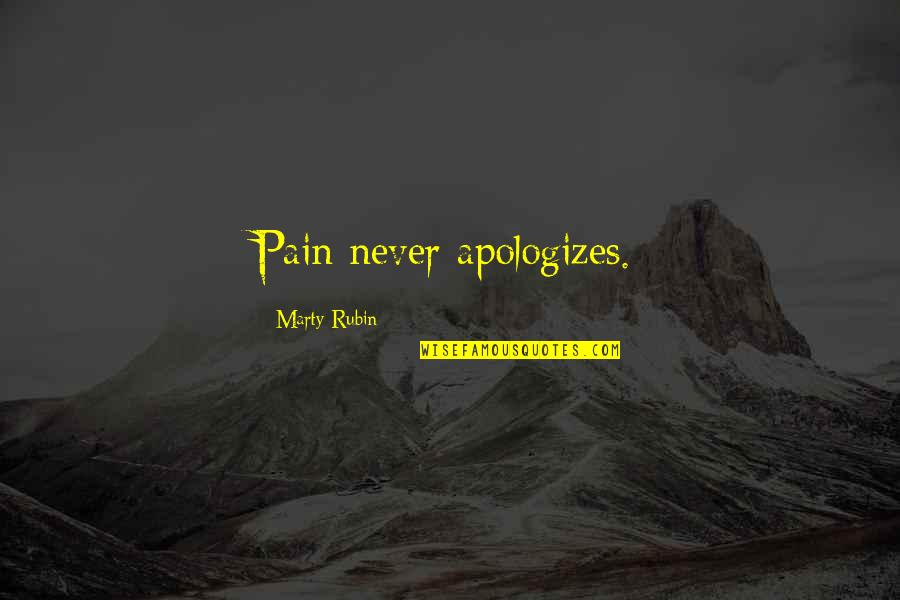 Les Reves Quotes By Marty Rubin: Pain never apologizes.