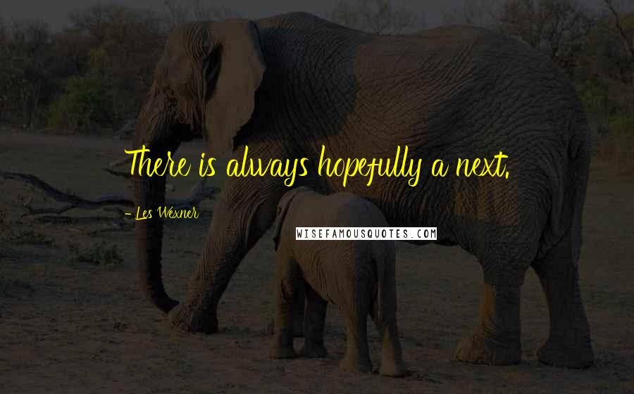 Les Wexner quotes: There is always hopefully a next.