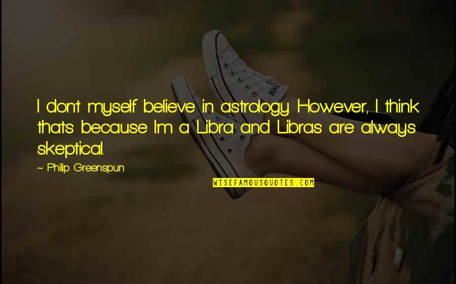 Les Wexner Quotes By Philip Greenspun: I don't myself believe in astrology. However, I
