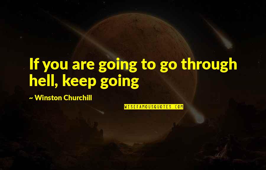Les Wexner Quotes By Winston Churchill: If you are going to go through hell,
