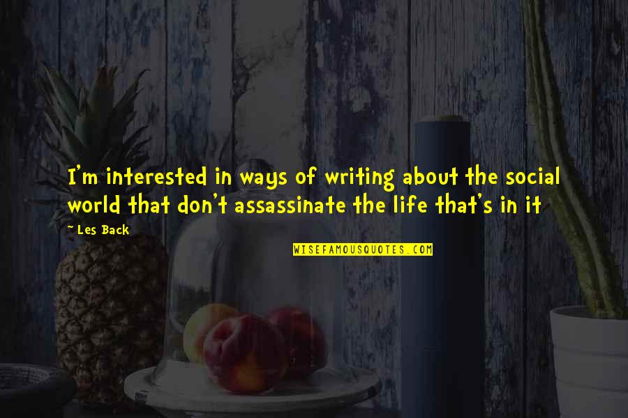 Les World Quotes By Les Back: I'm interested in ways of writing about the
