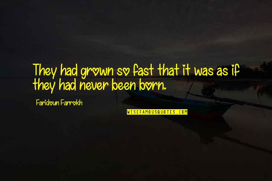 Lesacs Quotes By Faridoun Farrokh: They had grown so fast that it was