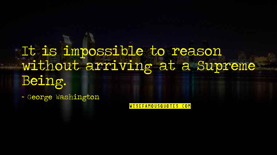 Lesacs Quotes By George Washington: It is impossible to reason without arriving at