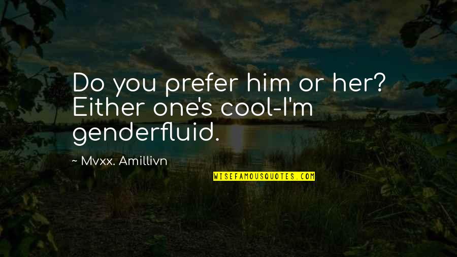Lesbian Fiction Quotes By Mvxx. Amillivn: Do you prefer him or her? Either one's